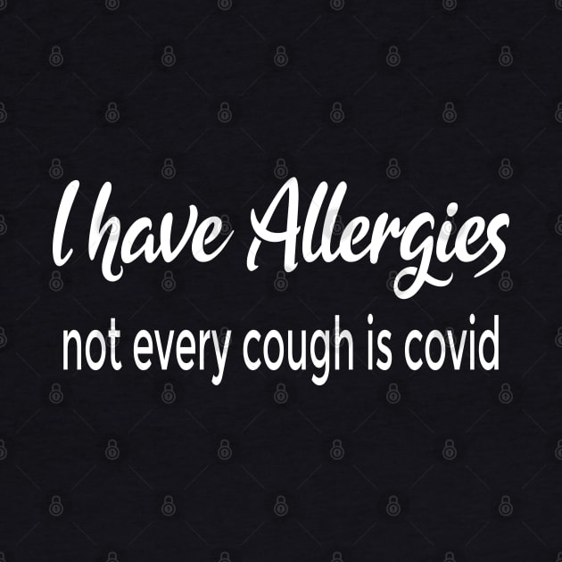 I Have Allergies - Not Every Cough is COVID by Love Life Random